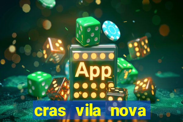 cras vila nova cachoeirinha horario de funcionamento